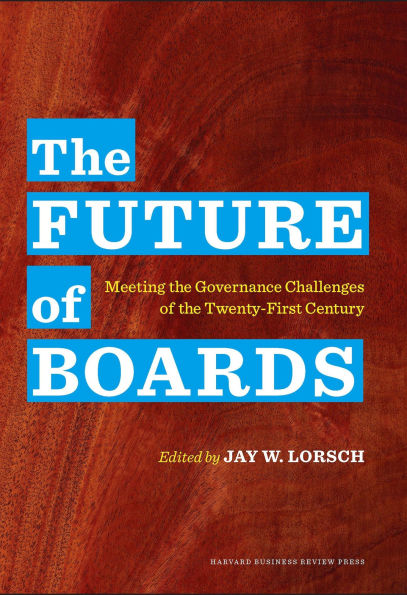 the Future of Boards: Meeting Governance Challenges Twenty-First Century