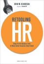 Retooling HR: Using Proven Business Tools to Make Better Decisions About Talent