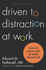 Title: Driven to Distraction at Work: How to Focus and Be More Productive, Author: Ned Hallowell