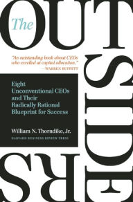 Title: The Outsiders: Eight Unconventional CEOs and Their Radically Rational Blueprint for Success, Author: William N. Thorndike