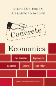 New ebooks download Concrete Economics: The Hamilton Approach to Economic Growth and Policy 9781422189818 in English