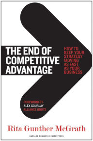 Title: The End of Competitive Advantage: How to Keep Your Strategy Moving as Fast as Your Business, Author: Rita Gunther McGrath