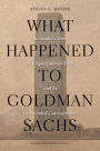 What Happened to Goldman Sachs: An Insider's Story of Organizational Drift and Its Unintended Consequences