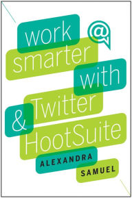 Title: Work Smarter with Twitter and HootSuite, Author: Samuel