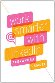 Title: Work Smarter with LinkedIn, Author: Samuel