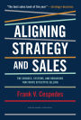 Aligning Strategy and Sales: The Choices, Systems, and Behaviors that Drive Effective Selling