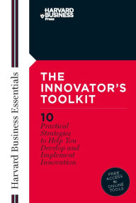 Title: Innovator's Toolkit: 10 Practical Strategies to Help You Develop and Implement Innovation, Author: Harvard Business Review