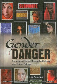 Title: Gender Danger : Survivors of Rape, Human Trafficking, and Honor Killings, Author: Rae Simons