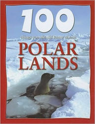 Title: 100 Things You Should Know about Polar Lands, Author: Steve Parker