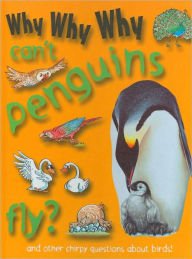 Title: Why Why Why Can't Penguins Fly?, Author: Staff of Mason Crest Publishers