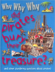 Title: Why Why Why Did Pirates Bury Their Treasure?, Author: Staff of Mason Crest Publishers