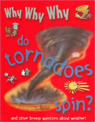 Title: Why Why Why Do Tornadoes Spin?, Author: Staff of Mason Crest Publishers