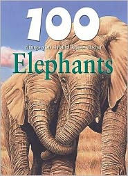 Title: 100 Things You Should Know about Elephants, Author: Camilla de La Bedoyere