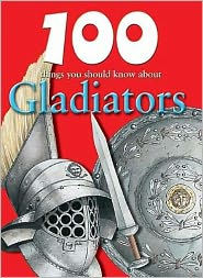 Title: 100 Things You Should Know about Gladiators, Author: Rupert Matthews