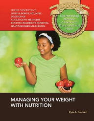 Title: Managing Your Weight with Nutrition, Author: Kyle A. Crockett