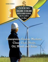 Title: Energizing Energy Markets: Clean Coal, Shale, Oil, Wind, and Solar, Author: Connor Syrewicz