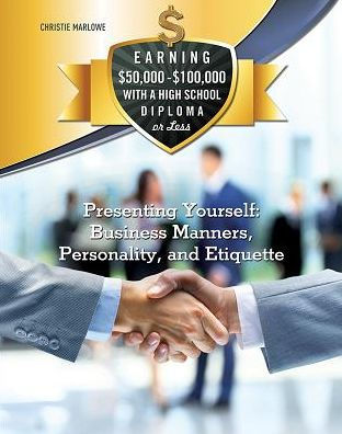 Presenting Yourself: Business Manners, Personality, and Etiquette