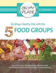 Title: Building a Healthy Diet with the 5 Food Groups, Author: Kim Etingoff