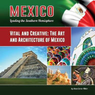 Title: Vital and Creative: The Art and Architecture of Mexico, Author: Anna Carew-Miller