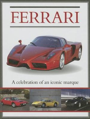 Ferrari : A Celebration of an Iconic Marque