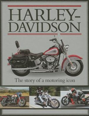 Harley Davidson : The Story of a Motoring Icon