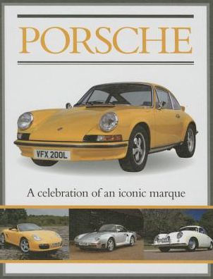 Porsche : A Celebration of an Iconic Marque