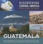 Guatemala (Discovering Central America: History, Politics, and Culture Series)