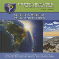 Title: South America: Facts and Figures (Discovering South America: History, Politics, and Culture Series), Author: Roger E. Hernandez