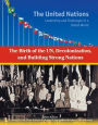 The Birth of the UN, Decolonization and Building Strong Nations