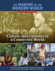 Title: Culture and Customs in a Connected World (Making of the Modern World: 1945 to the Present Series), Author: John Perritano