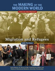 Title: Migration and Refugees (Making of the Modern World: 1945 to the Present Series), Author: John Perritano