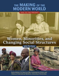 Title: Women, Minorities, and Changing Social Structures (Making of the Modern World: 1945 to the Present Series), Author: John Perritano