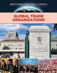 Title: Global Trade Organizations, Author: Holly Lynn Anderson