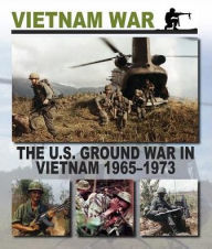 Title: The U.S. Ground War in Vietnam 1965 1973, Author: Christopher Chant