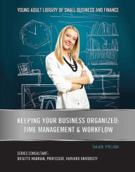 Title: Keeping Your Business Organized: Time Management & Workflow, Author: James Fischer
