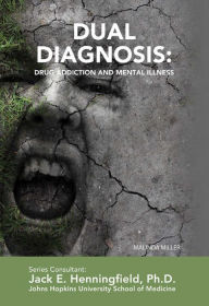 Title: Dual Diagnosis: Drug Addiction and Mental Illness, Author: Malinda Miller