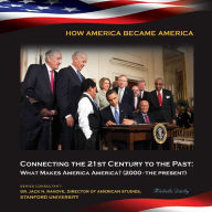 Title: Connecting the 21st Century to the Past: What Makes America America, 2000-The Present, Author: Michelle Quinby