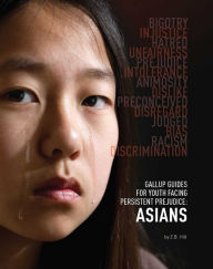 Title: Gallup Guides for Youth Facing Persistent Prejudice: Asians, Author: Z.B. Hill