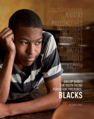 Title: Gallup Guides for Youth Facing Persistent Prejudice: Blacks, Author: Jaime Seba