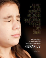 Title: Gallup Guides for Youth Facing Persistent Prejudice: Hispanics, Author: Ellyn Sanna