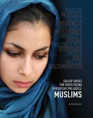 Title: Gallup Guides for Youth Facing Persistent Prejudice: Muslims, Author: Ellyn Sanna