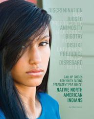 Title: Gallup Guides for Youth Facing Persistent Prejudice: Native North American Indians, Author: Ellyn Sanna