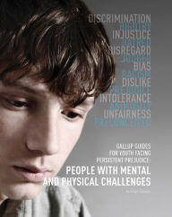 Title: Gallup Guides for Youth Facing Persistent Prejudice: People with Mental and Physical Challenges, Author: Ellyn Sanna