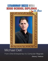 Title: Michael Dell: From Child Entrepreneur to Computer Magnate, Author: Shaina C. Indovino