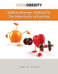 Title: Getting Stronger, Getting Fit: The Importance of Exercise, Author: Jamie Hunt