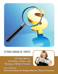 Title: All About Money: The History, Culture, and Meaning of Modern Finance, Author: Rae Simons