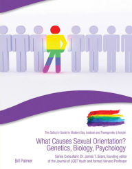 Title: What Causes Sexual Orientation? Genetics, Biology, Psychology, Author: Bill Palmer