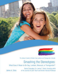 Title: Smashing the Stereotypes: What Does It Mean to Be Gay, Lesbian, Bisexual, or Transgender?, Author: Jaime A. Seba