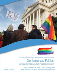 Title: Gay Issues and Politics: Marriage, the Military, & Work Place Discrimination, Author: Jaime A. Seba