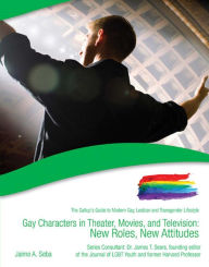 Title: Gay Characters in Theater, Movies, and Television: New Roles, New Attitudes, Author: Jaime A. Seba